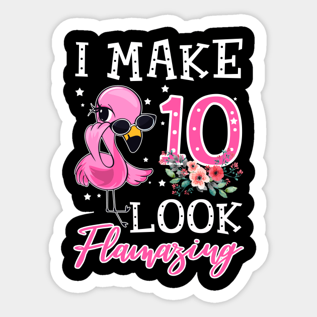 Kids I Make 10 Look Flamazing Flamingo Birthday T-Shirt Sticker by Bensonn